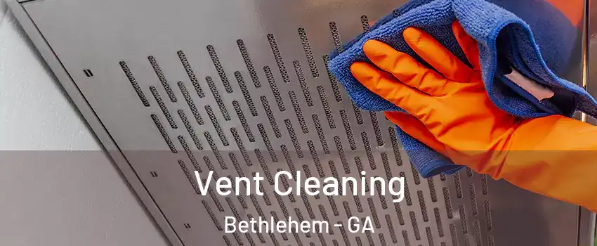 Vent Cleaning Bethlehem - GA