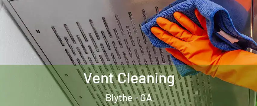 Vent Cleaning Blythe - GA