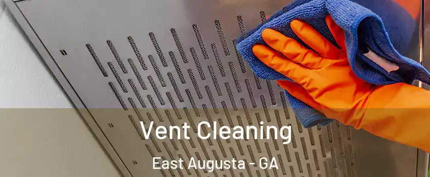 Vent Cleaning East Augusta - GA