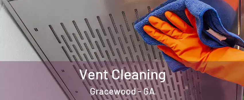 Vent Cleaning Gracewood - GA