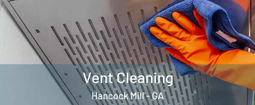 Vent Cleaning Hancock Mill - GA