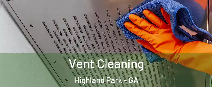 Vent Cleaning Highland Park - GA