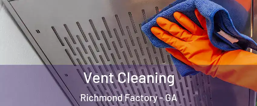 Vent Cleaning Richmond Factory - GA