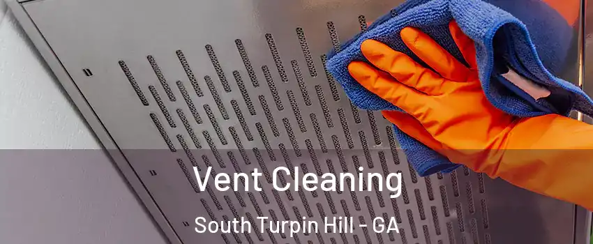 Vent Cleaning South Turpin Hill - GA