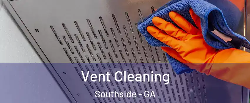 Vent Cleaning Southside - GA