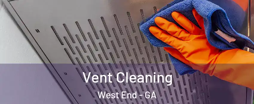 Vent Cleaning West End - GA