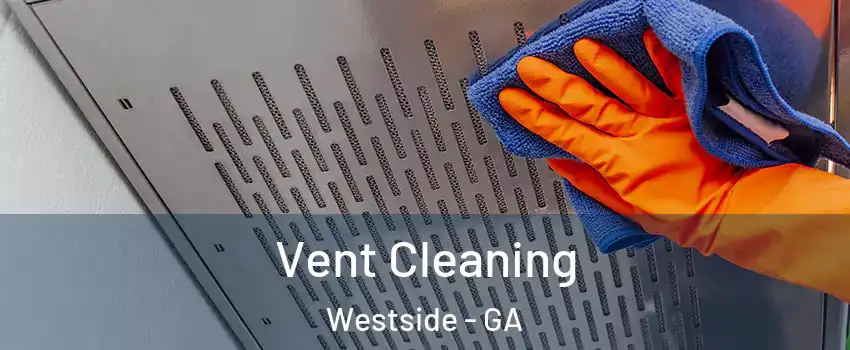 Vent Cleaning Westside - GA