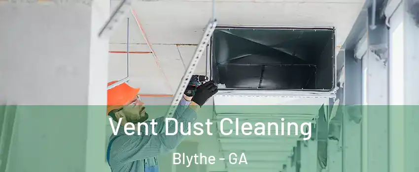Vent Dust Cleaning Blythe - GA