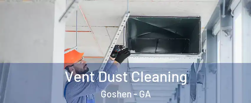 Vent Dust Cleaning Goshen - GA