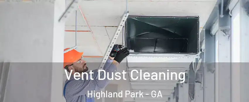 Vent Dust Cleaning Highland Park - GA