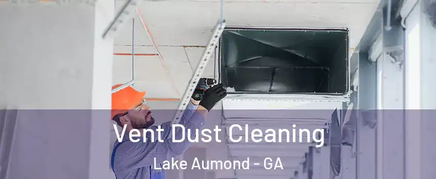 Vent Dust Cleaning Lake Aumond - GA