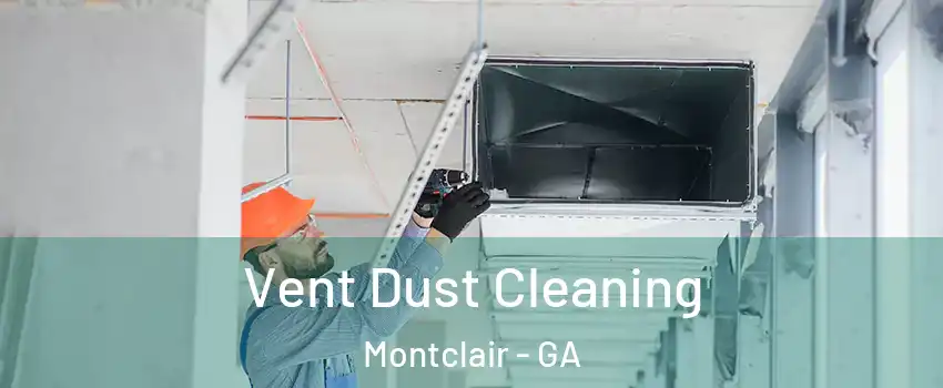 Vent Dust Cleaning Montclair - GA