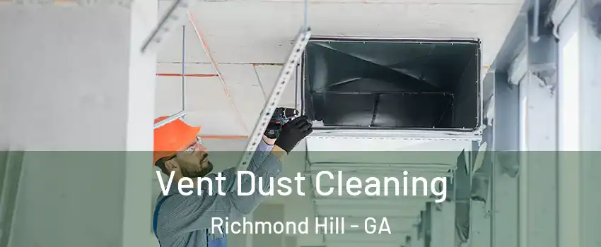 Vent Dust Cleaning Richmond Hill - GA