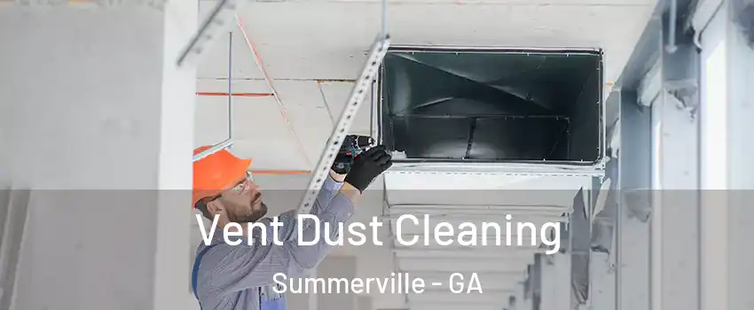 Vent Dust Cleaning Summerville - GA