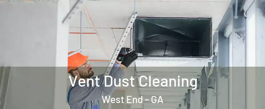 Vent Dust Cleaning West End - GA