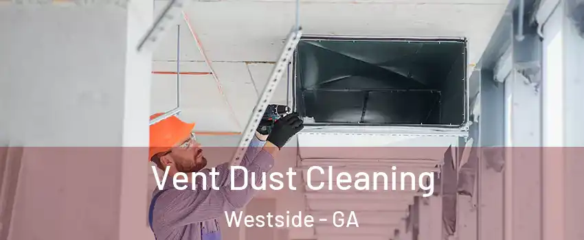 Vent Dust Cleaning Westside - GA