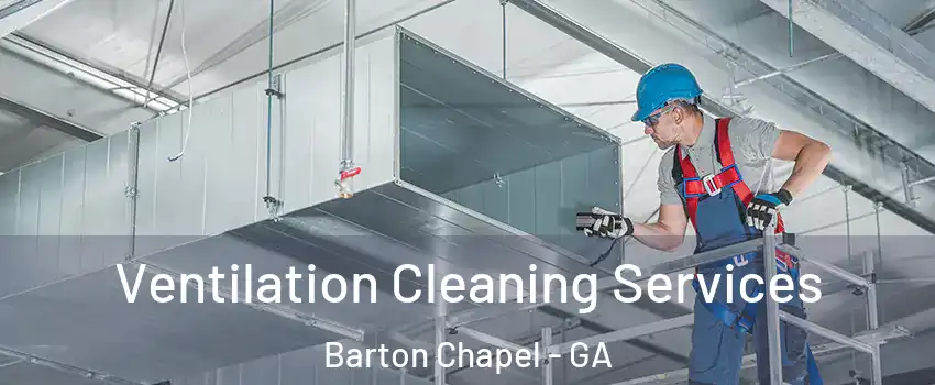 Ventilation Cleaning Services Barton Chapel - GA