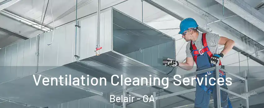 Ventilation Cleaning Services Belair - GA