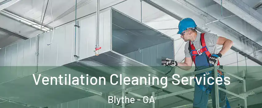 Ventilation Cleaning Services Blythe - GA