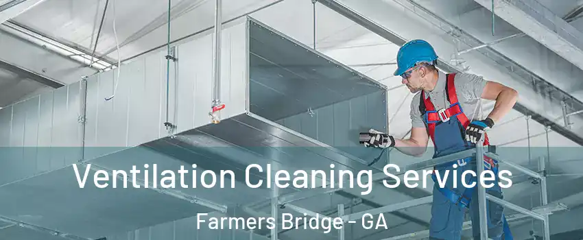 Ventilation Cleaning Services Farmers Bridge - GA