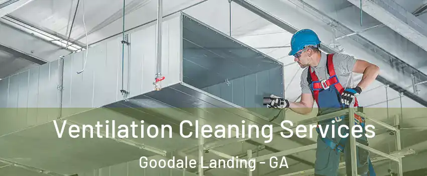 Ventilation Cleaning Services Goodale Landing - GA