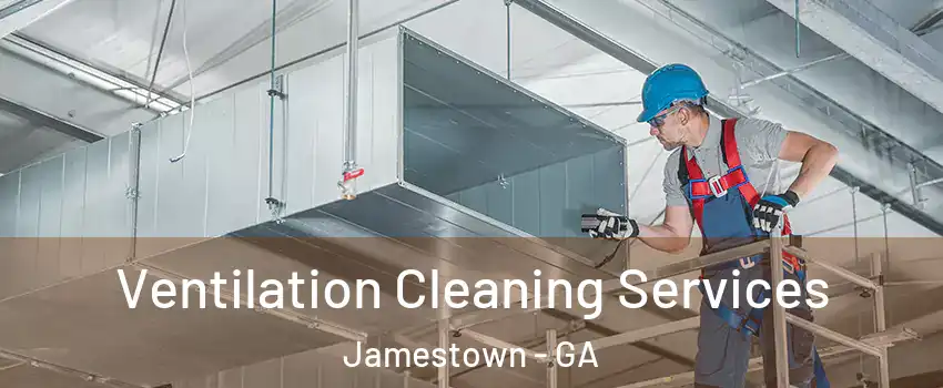 Ventilation Cleaning Services Jamestown - GA