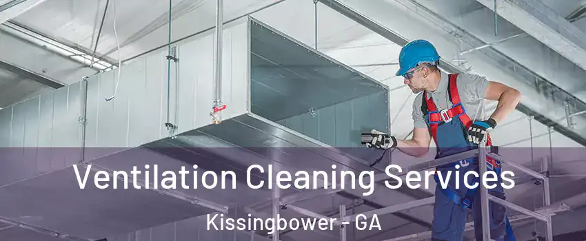 Ventilation Cleaning Services Kissingbower - GA