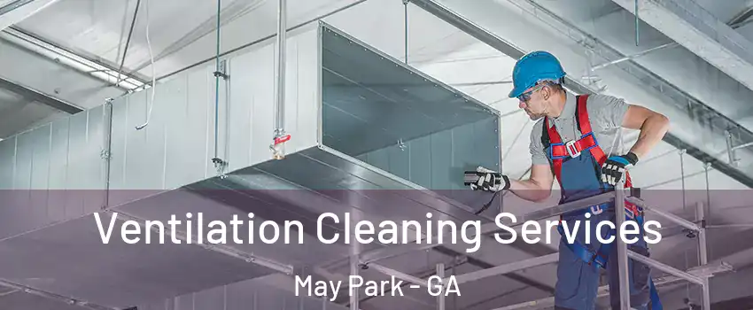 Ventilation Cleaning Services May Park - GA