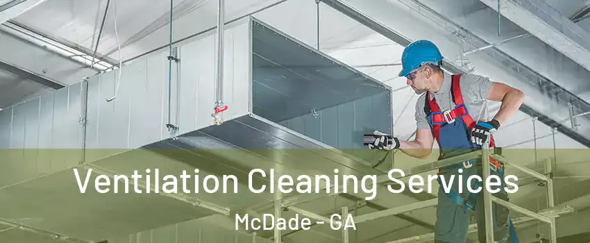 Ventilation Cleaning Services McDade - GA