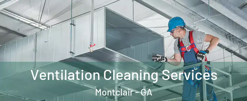 Ventilation Cleaning Services Montclair - GA