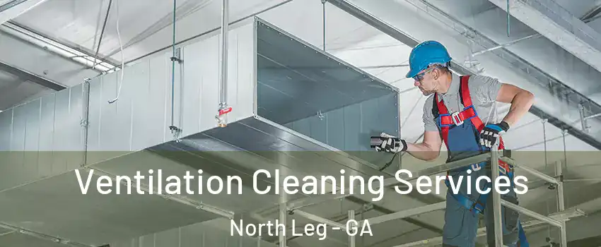 Ventilation Cleaning Services North Leg - GA