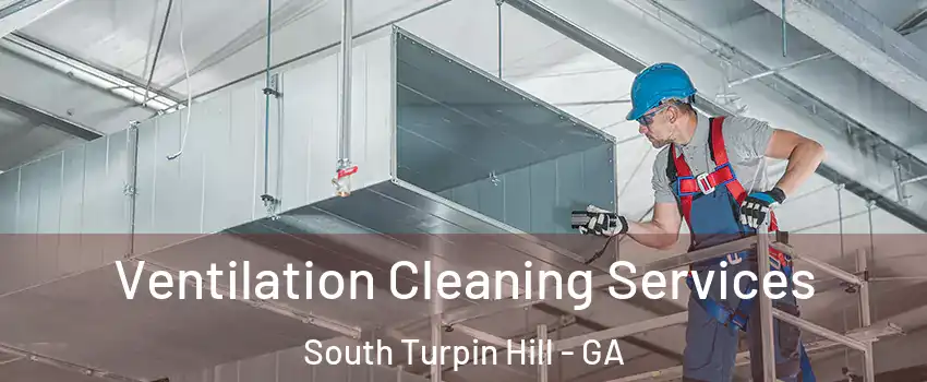 Ventilation Cleaning Services South Turpin Hill - GA