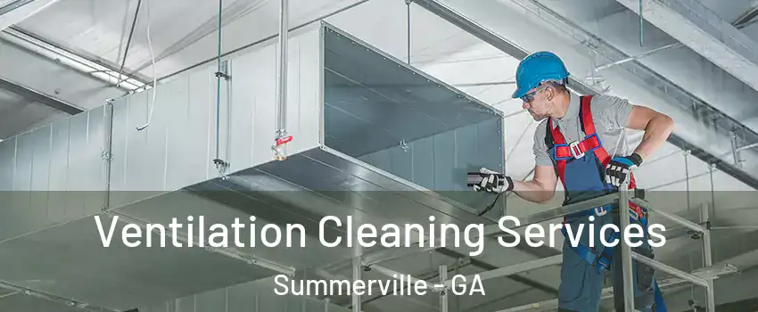 Ventilation Cleaning Services Summerville - GA