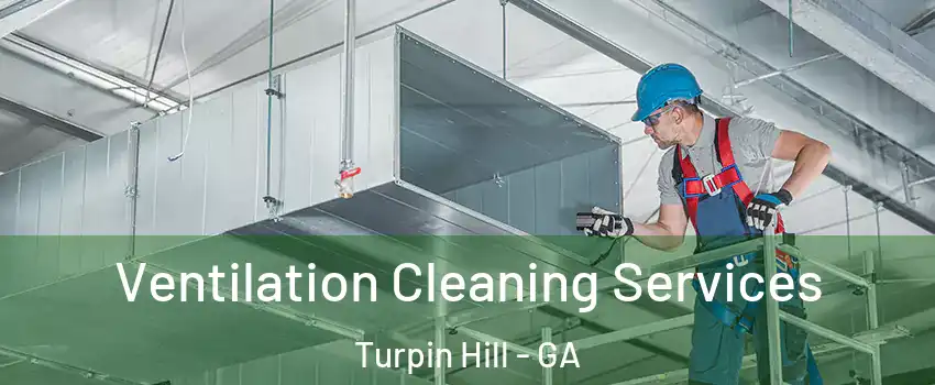 Ventilation Cleaning Services Turpin Hill - GA