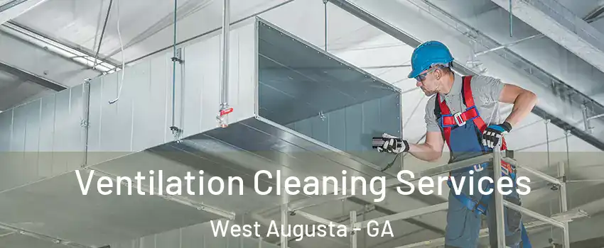 Ventilation Cleaning Services West Augusta - GA