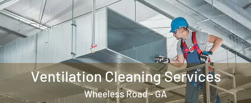 Ventilation Cleaning Services Wheeless Road - GA