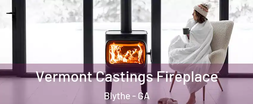Vermont Castings Fireplace Blythe - GA
