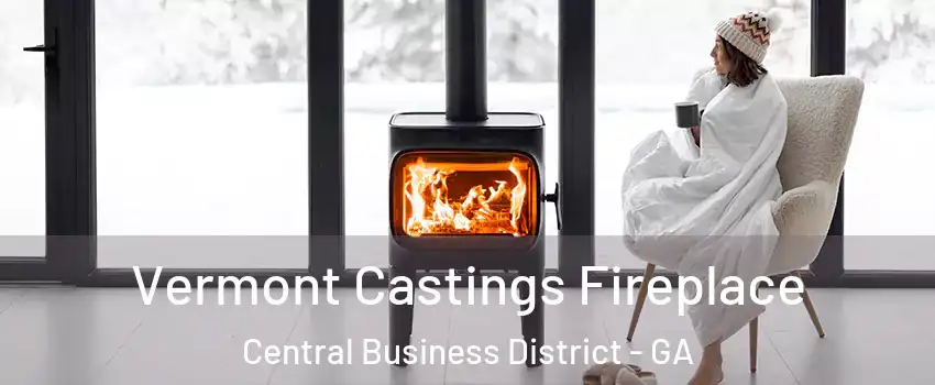 Vermont Castings Fireplace Central Business District - GA