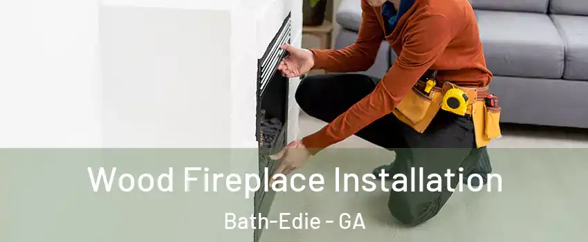 Wood Fireplace Installation Bath-Edie - GA