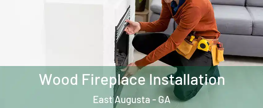 Wood Fireplace Installation East Augusta - GA