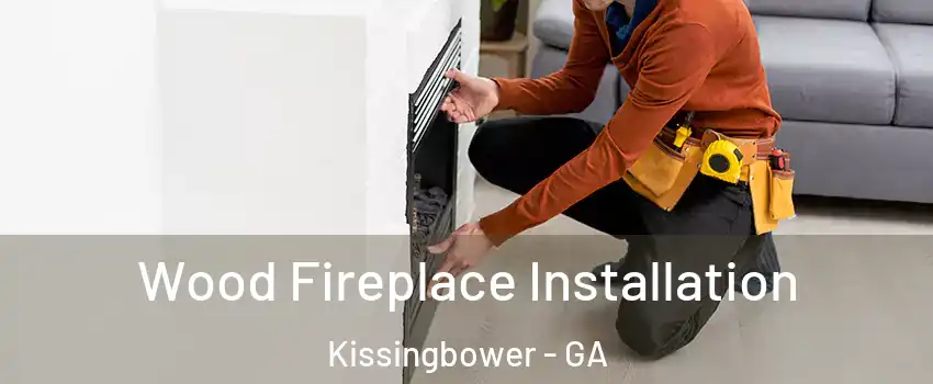 Wood Fireplace Installation Kissingbower - GA