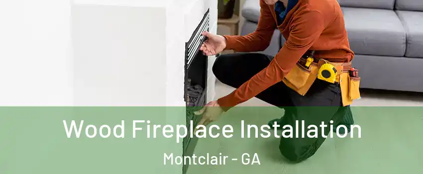 Wood Fireplace Installation Montclair - GA