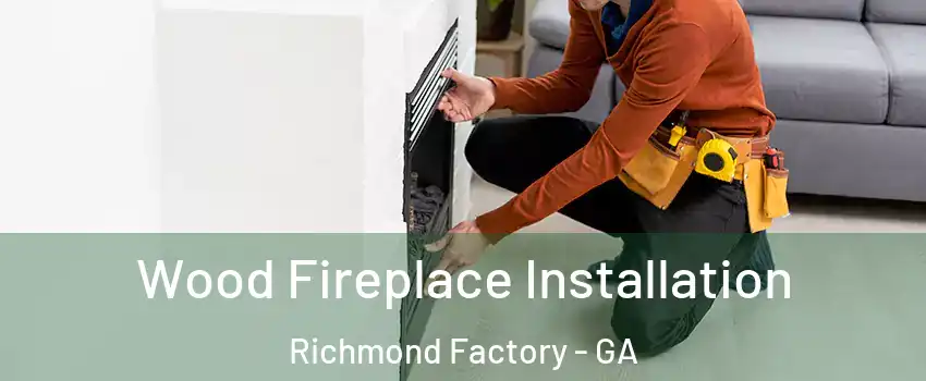 Wood Fireplace Installation Richmond Factory - GA