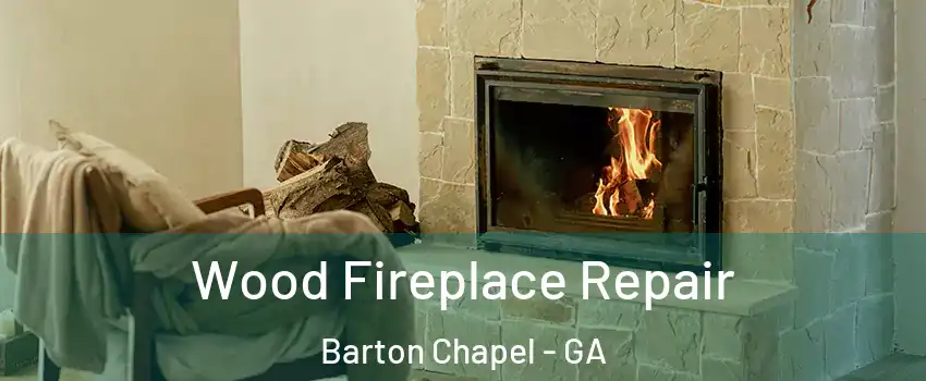 Wood Fireplace Repair Barton Chapel - GA