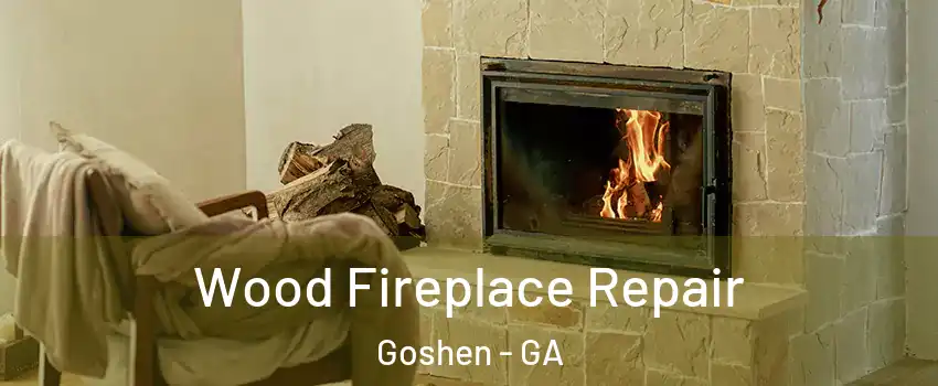Wood Fireplace Repair Goshen - GA
