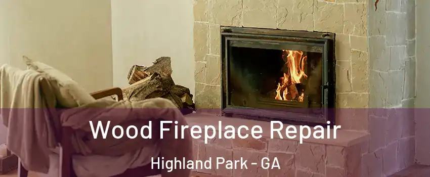 Wood Fireplace Repair Highland Park - GA
