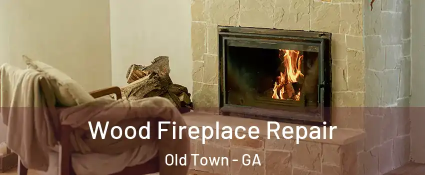 Wood Fireplace Repair Old Town - GA