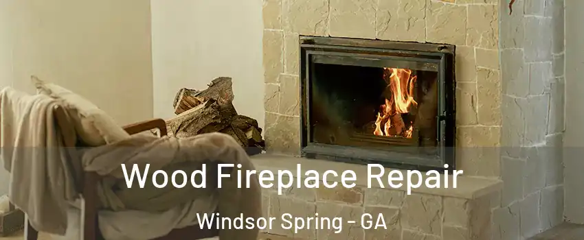 Wood Fireplace Repair Windsor Spring - GA