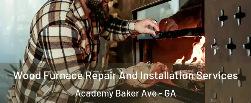 Wood Furnace Repair And Installation Services Academy Baker Ave - GA