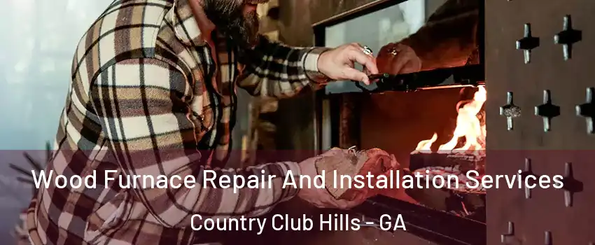 Wood Furnace Repair And Installation Services Country Club Hills - GA